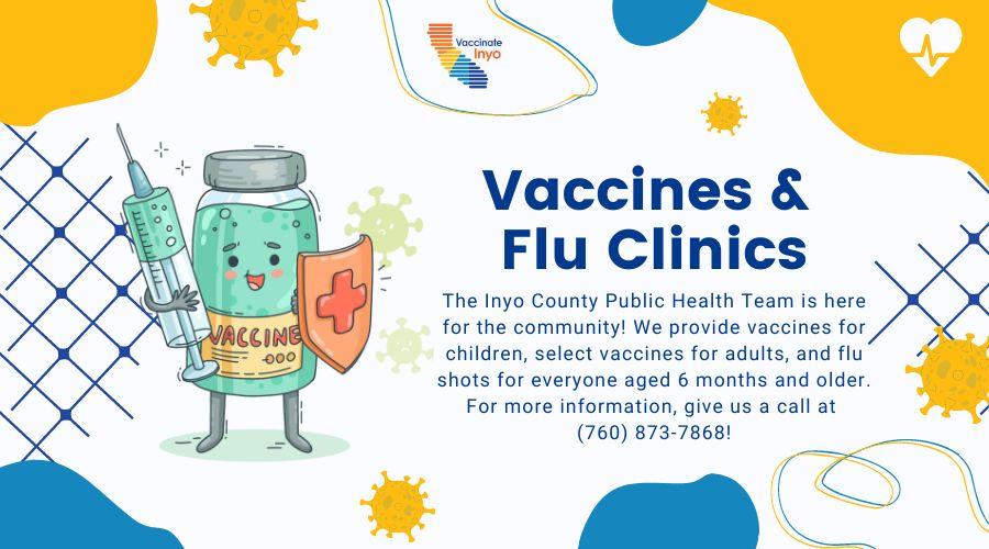The Inyo County Public Health Team is here for the community! We provide vaccines for children, select vaccines for adults, and flu shots for everyone aged 6 months and older. For more information, give us a call at (760) 873-7868.